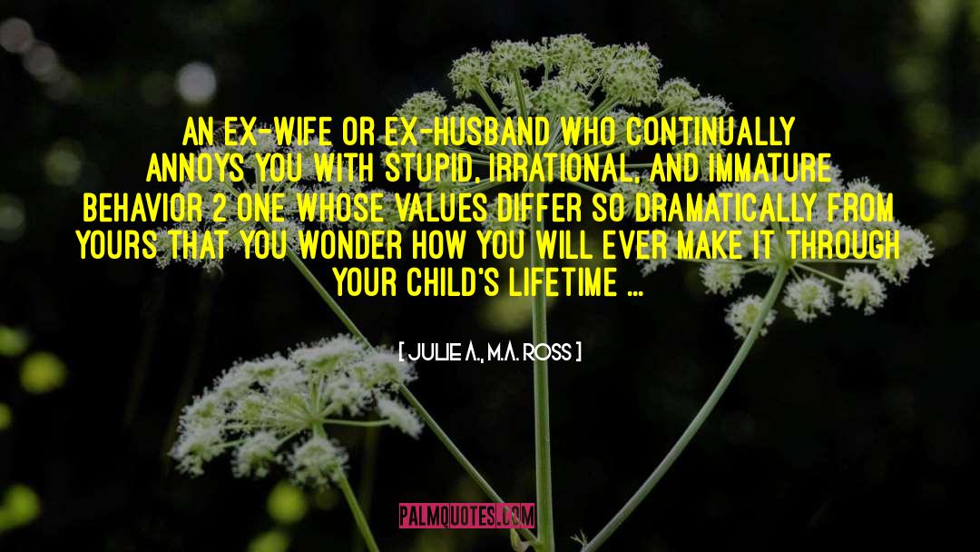 Julie A., M.A. Ross Quotes: an ex-wife or ex-husband who