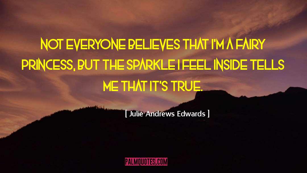 Julie Andrews Edwards Quotes: Not everyone believes that I'm