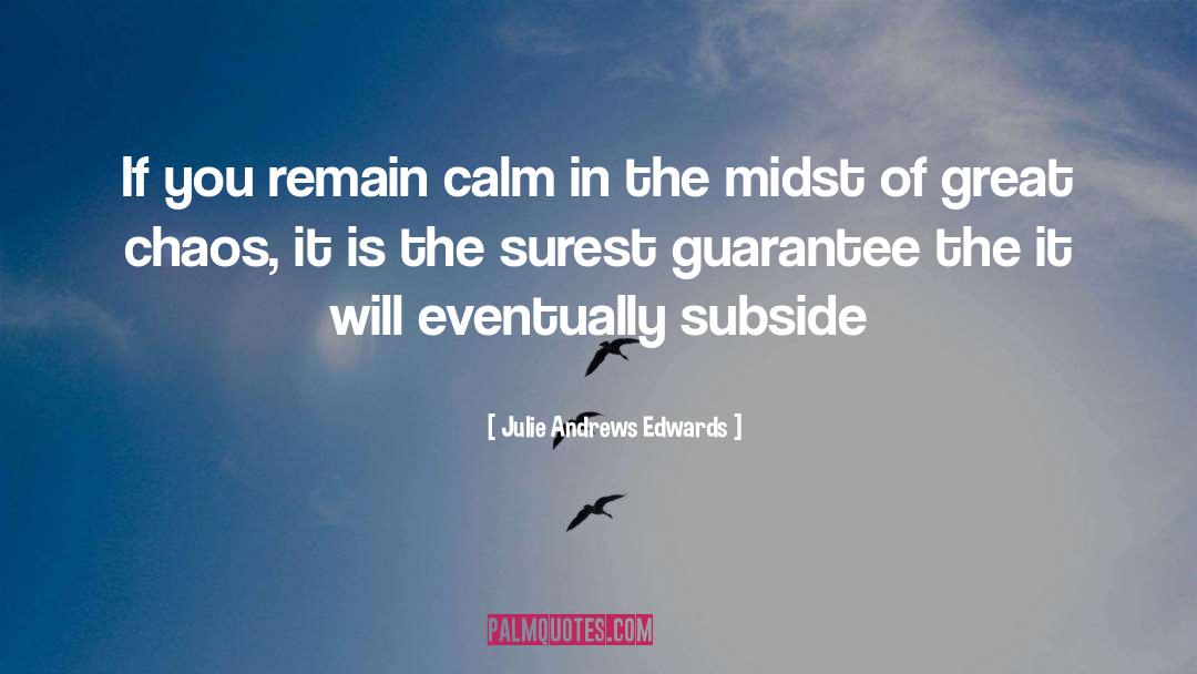 Julie Andrews Edwards Quotes: If you remain calm in