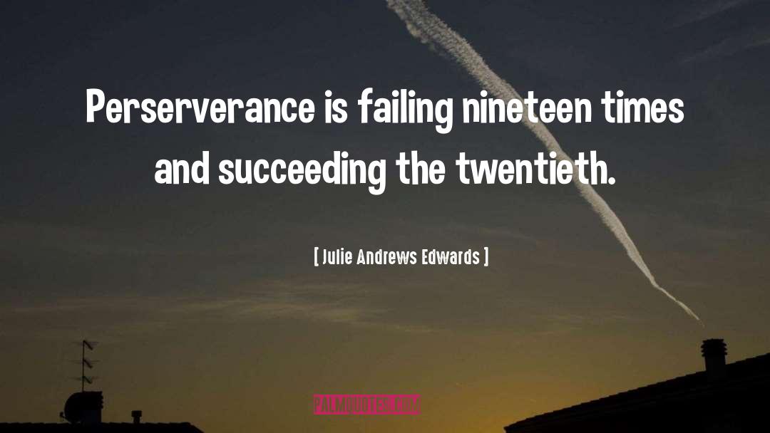 Julie Andrews Edwards Quotes: Perserverance is failing nineteen times