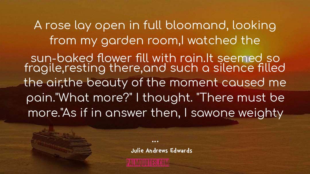 Julie Andrews Edwards Quotes: A rose lay open in