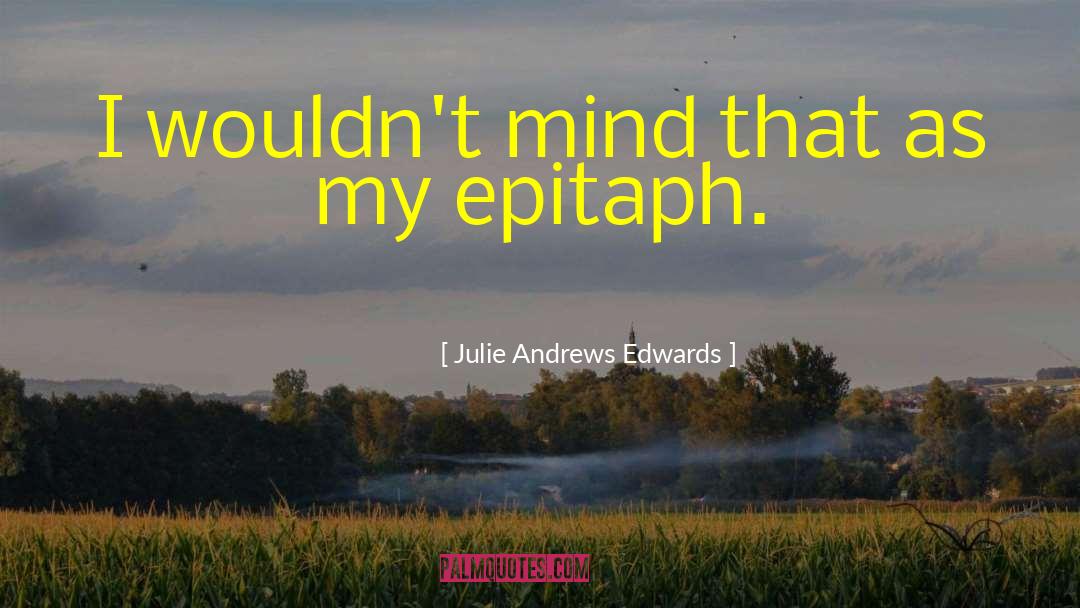 Julie Andrews Edwards Quotes: I wouldn't mind that as