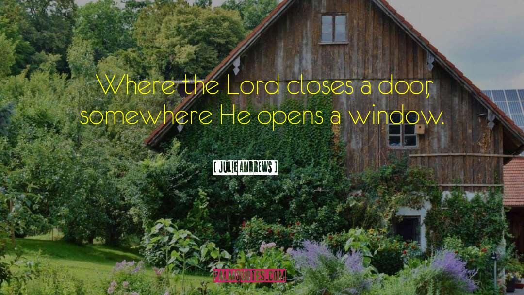 Julie Andrews Quotes: Where the Lord closes a