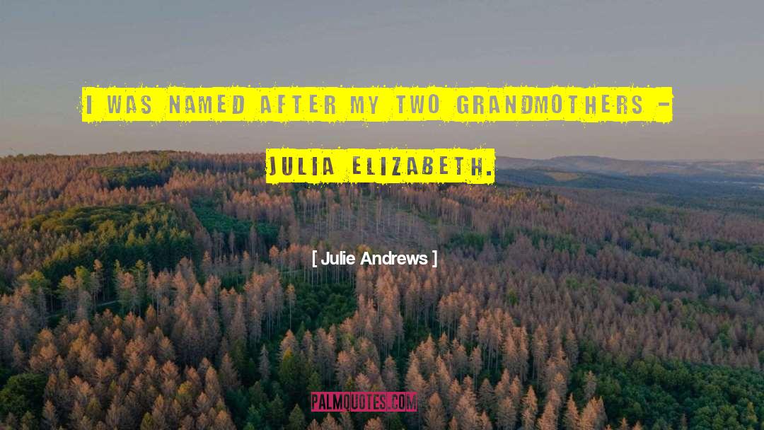 Julie Andrews Quotes: I was named after my