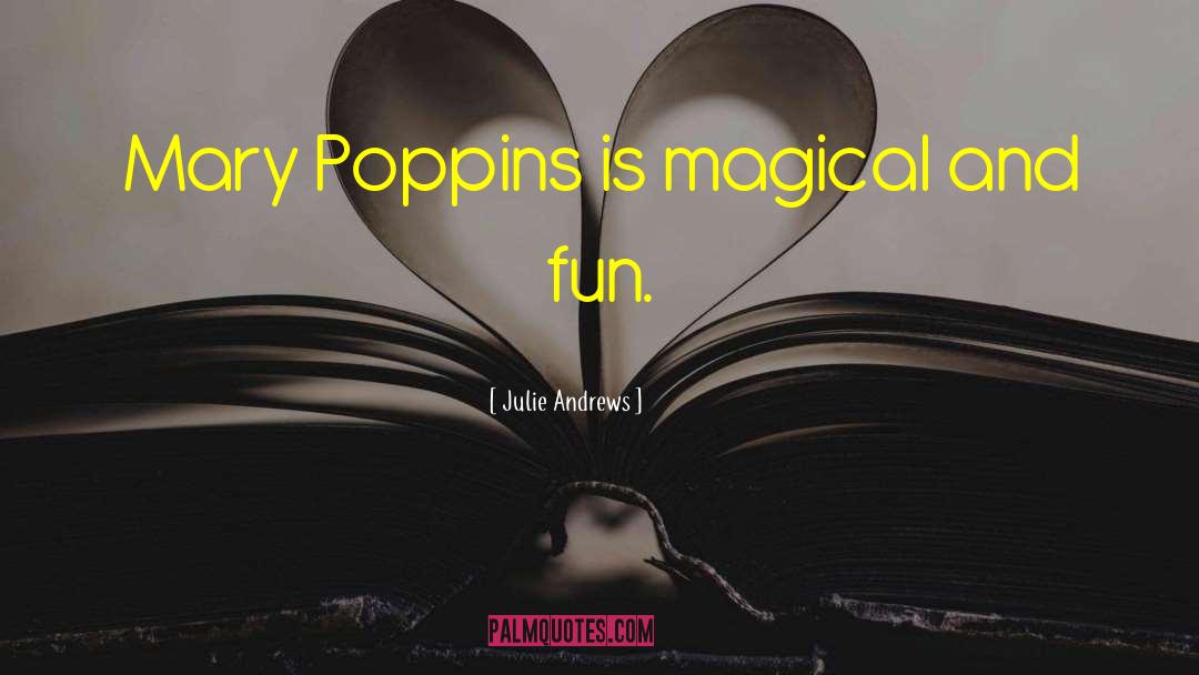 Julie Andrews Quotes: Mary Poppins is magical and