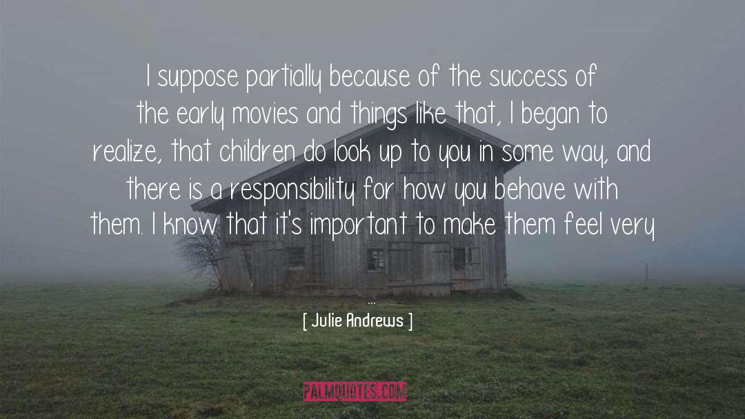 Julie Andrews Quotes: I suppose partially because of