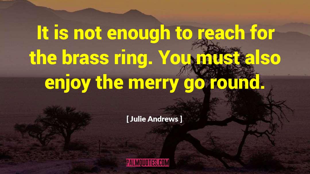 Julie Andrews Quotes: It is not enough to