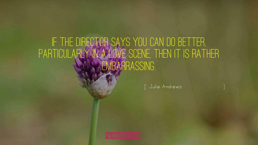 Julie Andrews Quotes: If the director says you