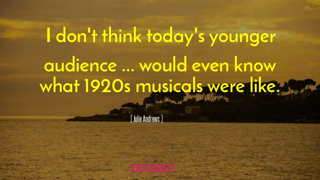 Julie Andrews Quotes: I don't think today's younger