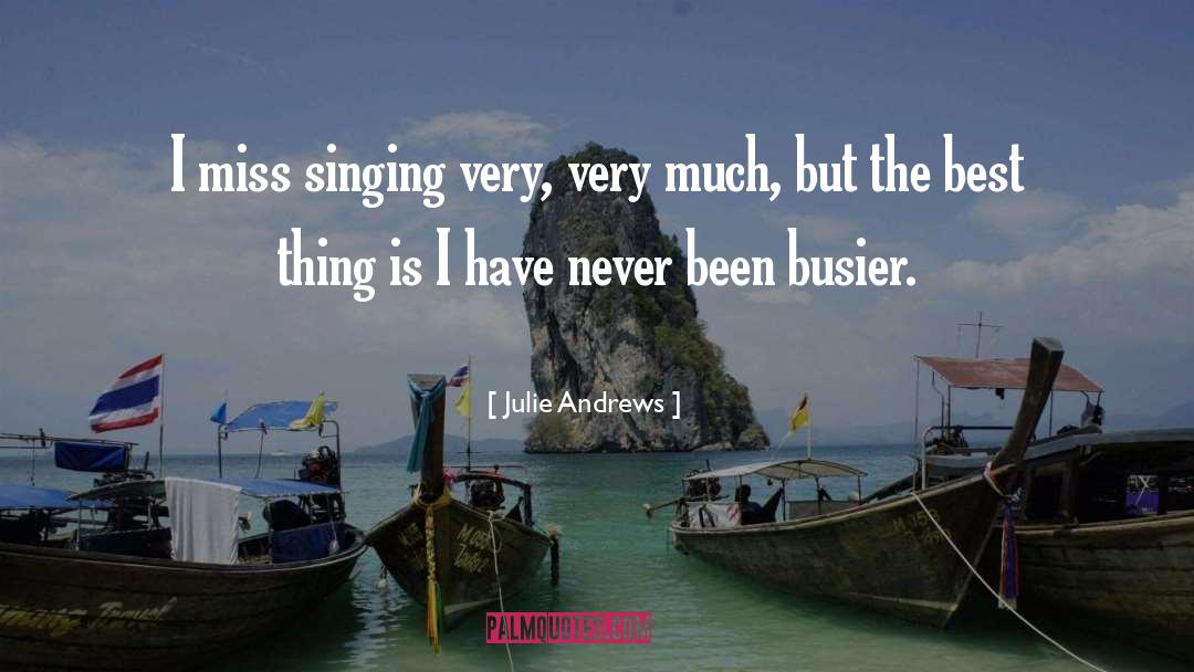 Julie Andrews Quotes: I miss singing very, very