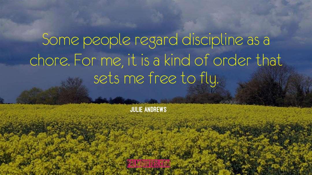 Julie Andrews Quotes: Some people regard discipline as