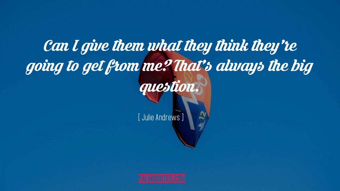 Julie Andrews Quotes: Can I give them what