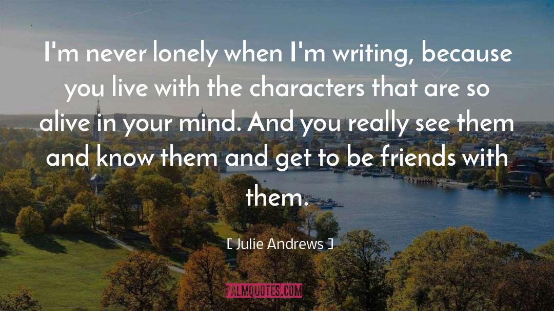 Julie Andrews Quotes: I'm never lonely when I'm