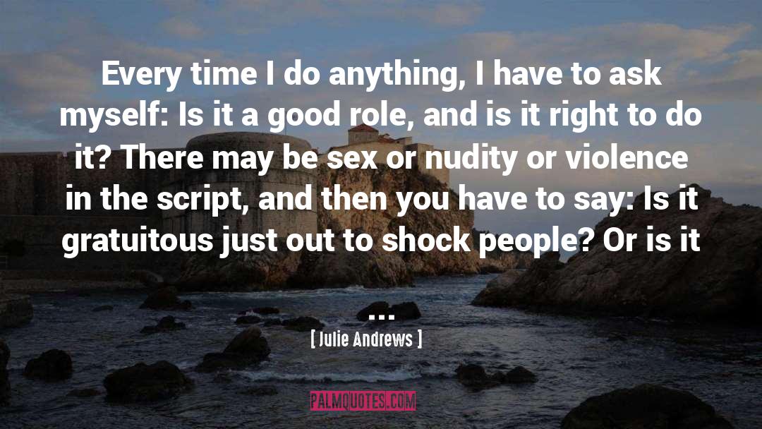 Julie Andrews Quotes: Every time I do anything,