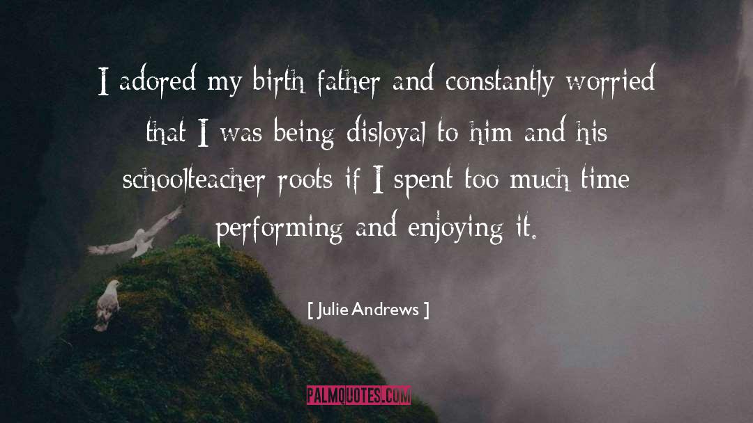 Julie Andrews Quotes: I adored my birth father