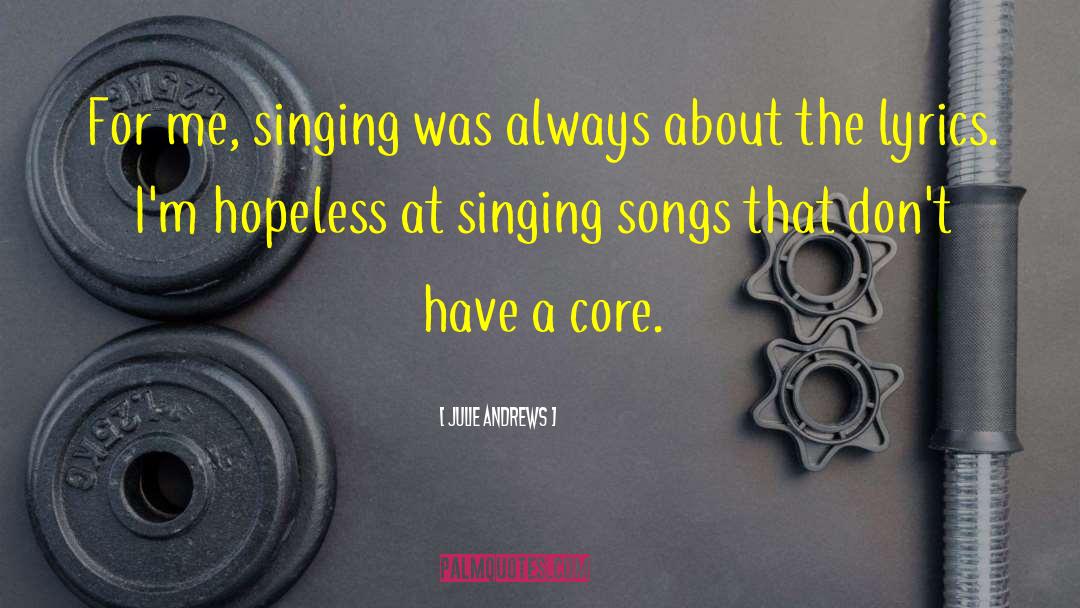 Julie Andrews Quotes: For me, singing was always