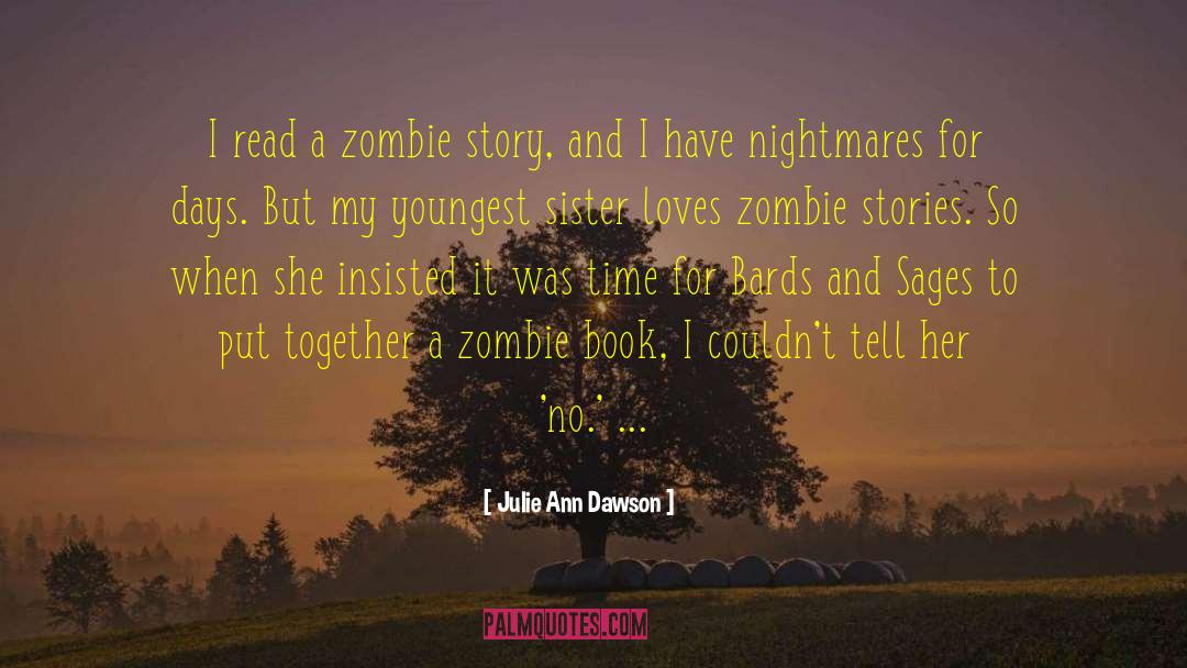 Julie Ann Dawson Quotes: I read a zombie story,
