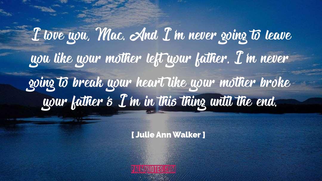 Julie Ann Walker Quotes: I love you, Mac. And