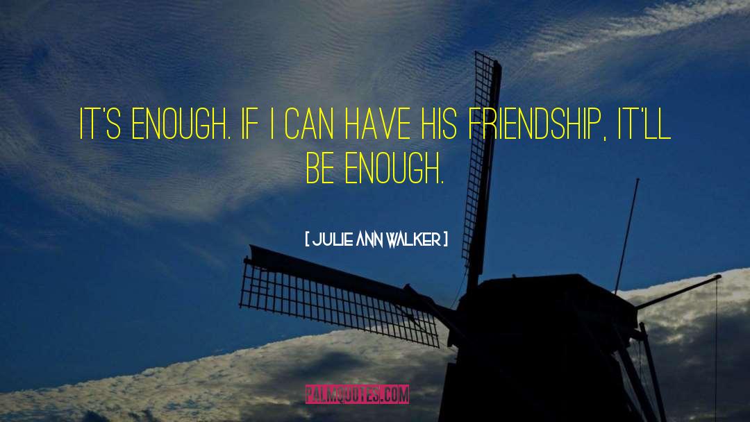 Julie Ann Walker Quotes: It's enough. If I can