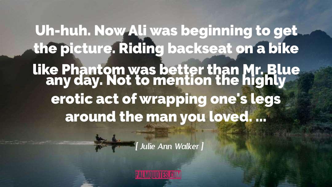 Julie Ann Walker Quotes: Uh-huh. Now Ali was beginning