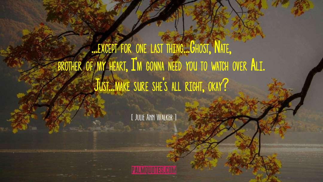 Julie Ann Walker Quotes: ...except for one last thing...Ghost,
