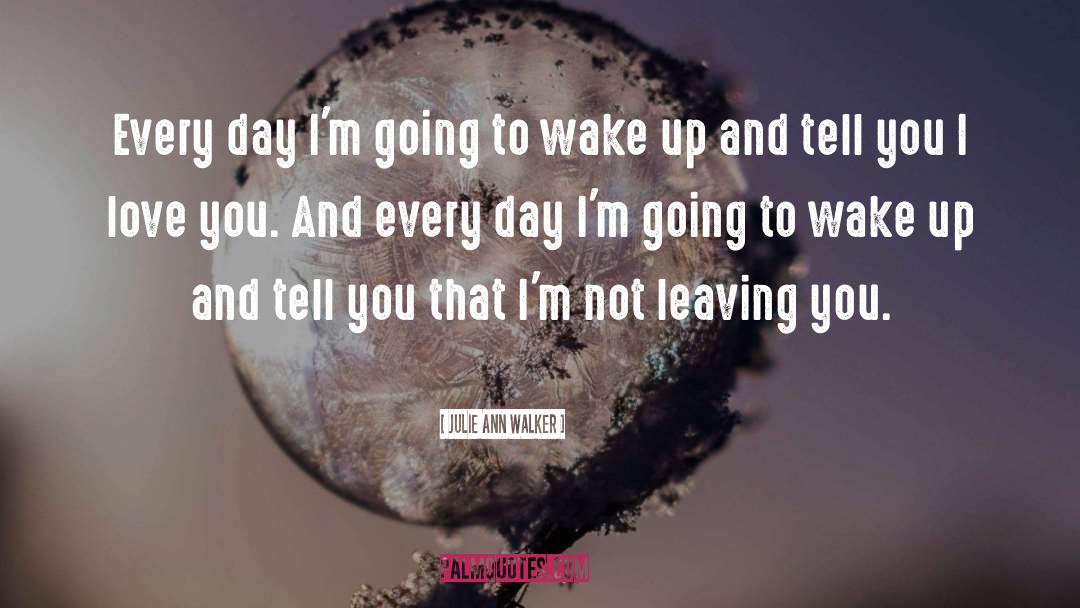 Julie Ann Walker Quotes: Every day I'm going to