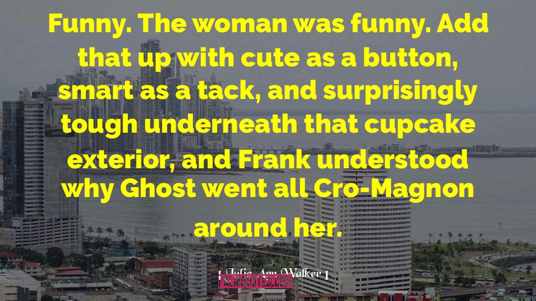 Julie Ann Walker Quotes: Funny. The woman was funny.