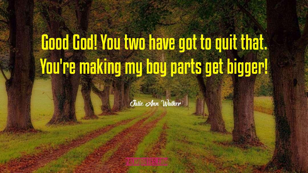 Julie Ann Walker Quotes: Good God! You two have