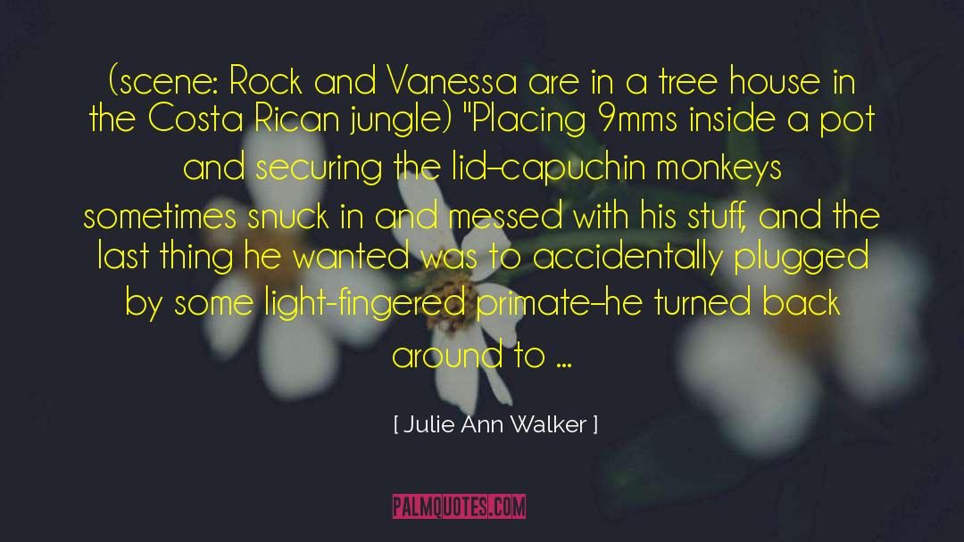 Julie Ann Walker Quotes: (scene: Rock and Vanessa are