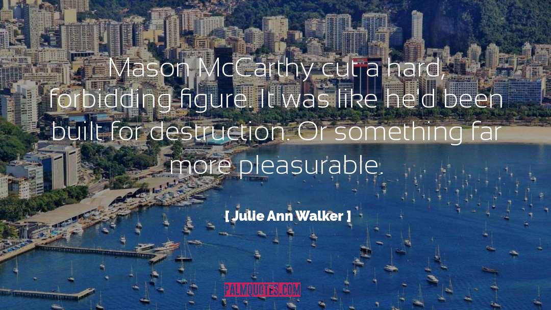 Julie Ann Walker Quotes: Mason McCarthy cut a hard,