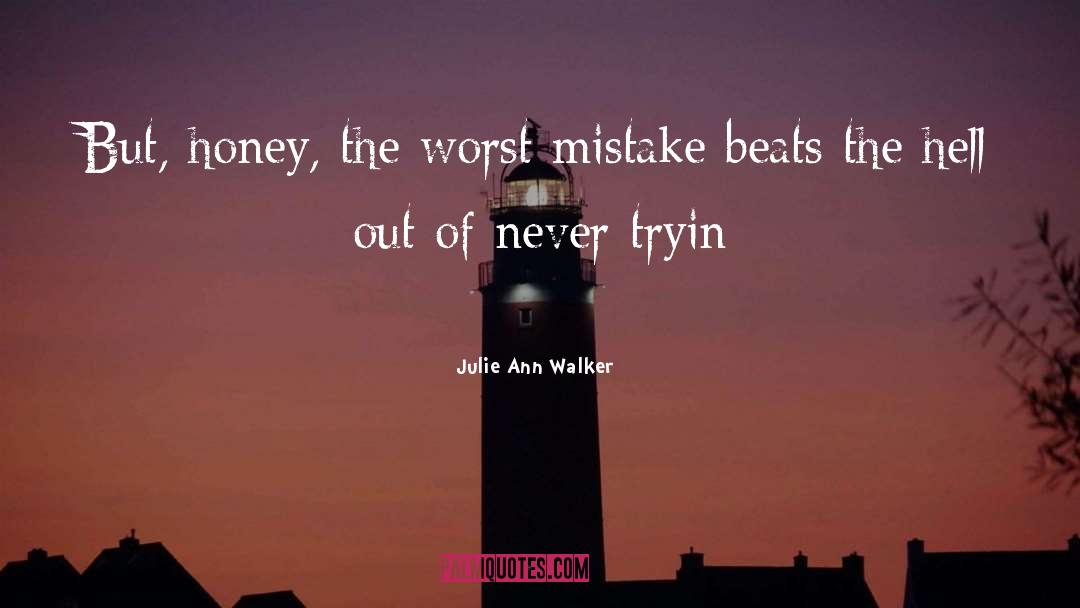 Julie Ann Walker Quotes: But, honey, the worst mistake