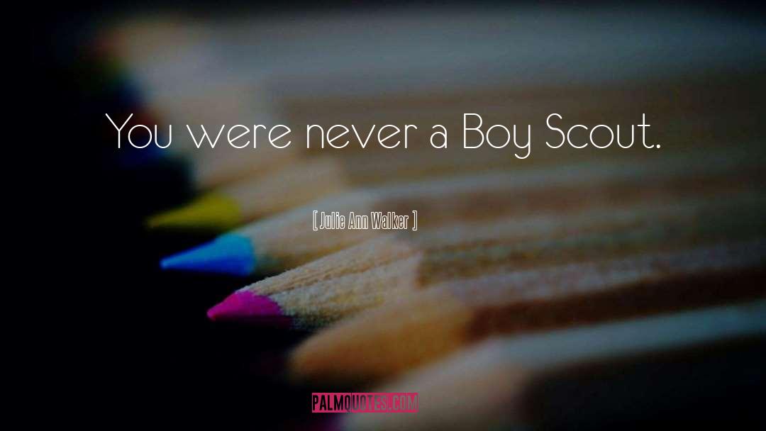 Julie Ann Walker Quotes: You were never a Boy