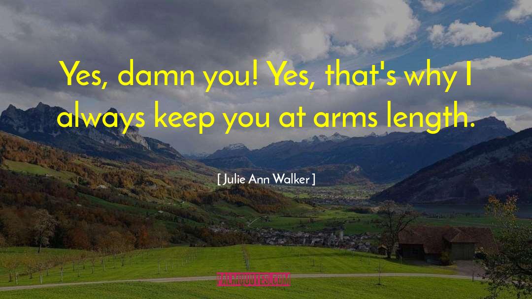 Julie Ann Walker Quotes: Yes, damn you! Yes, that's