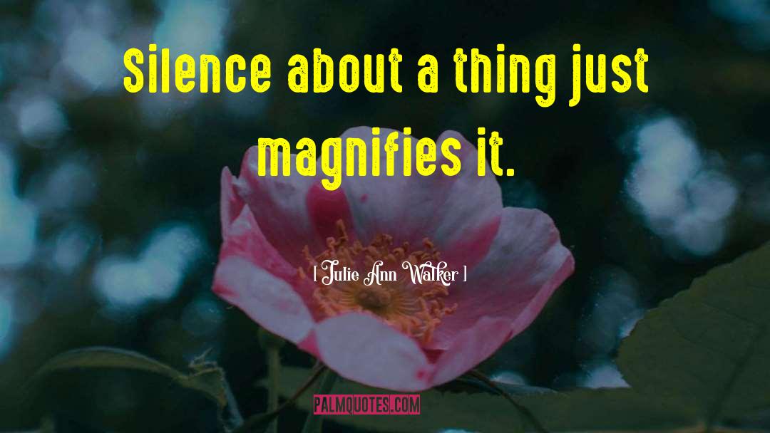 Julie Ann Walker Quotes: Silence about a thing just
