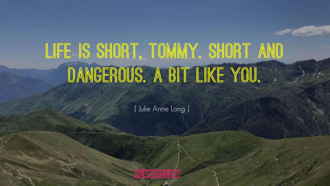 Julie Anne Long Quotes: Life is short, Tommy. Short