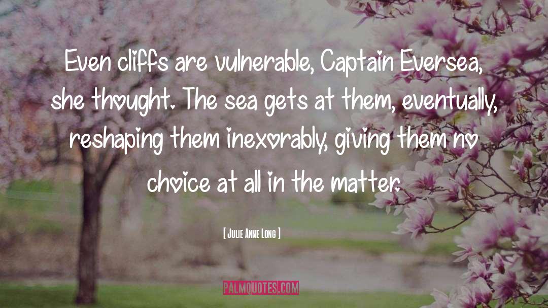 Julie Anne Long Quotes: Even cliffs are vulnerable, Captain