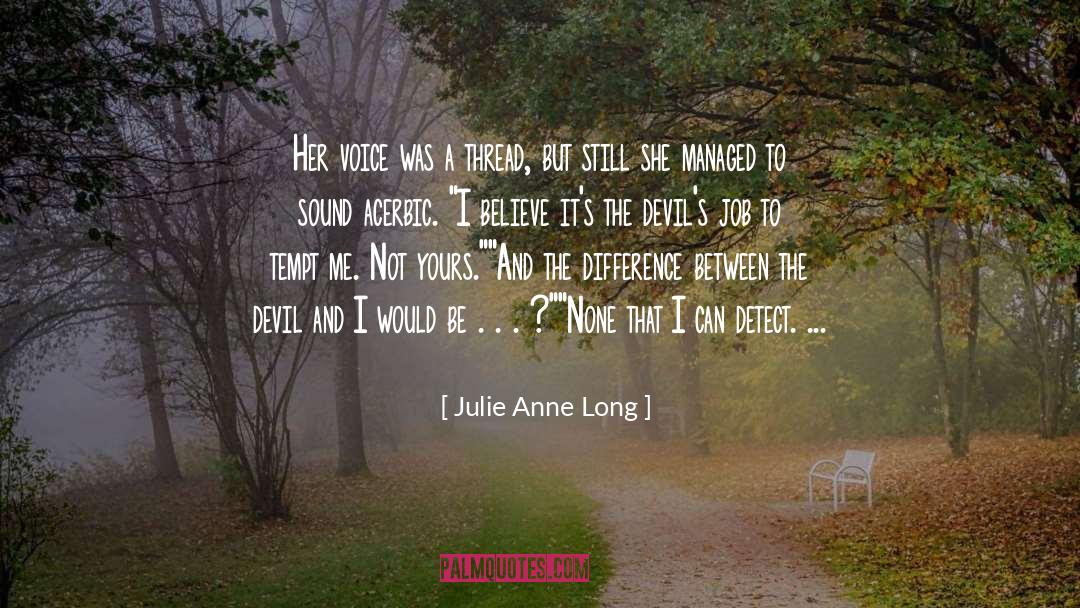 Julie Anne Long Quotes: Her voice was a thread,