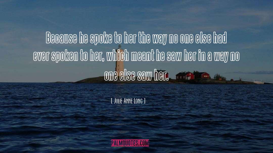 Julie Anne Long Quotes: Because he spoke to her