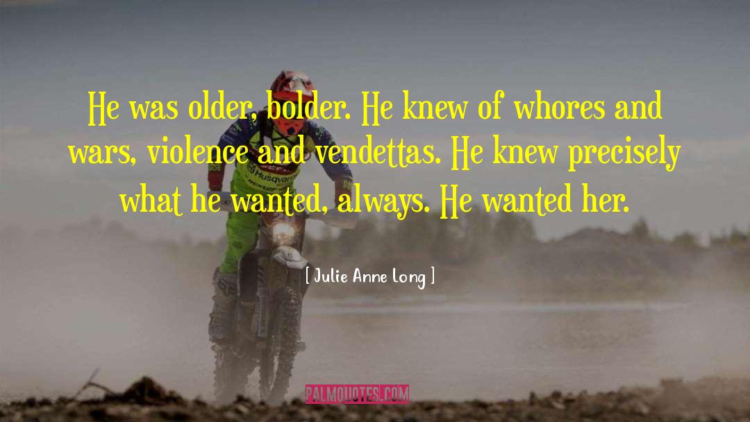 Julie Anne Long Quotes: He was older, bolder. He