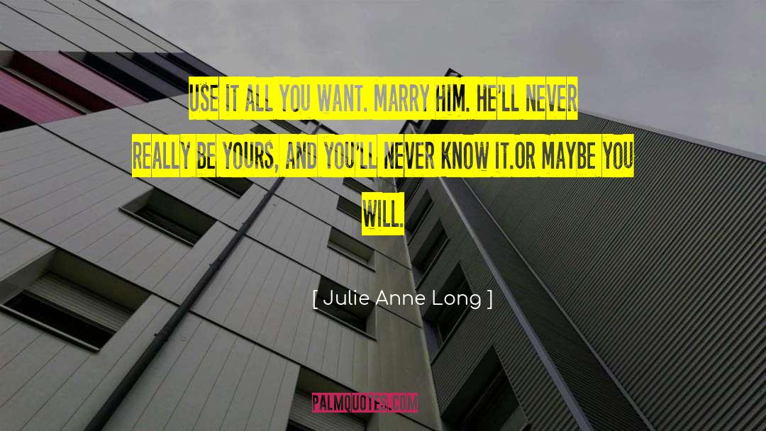 Julie Anne Long Quotes: Use it all you want.