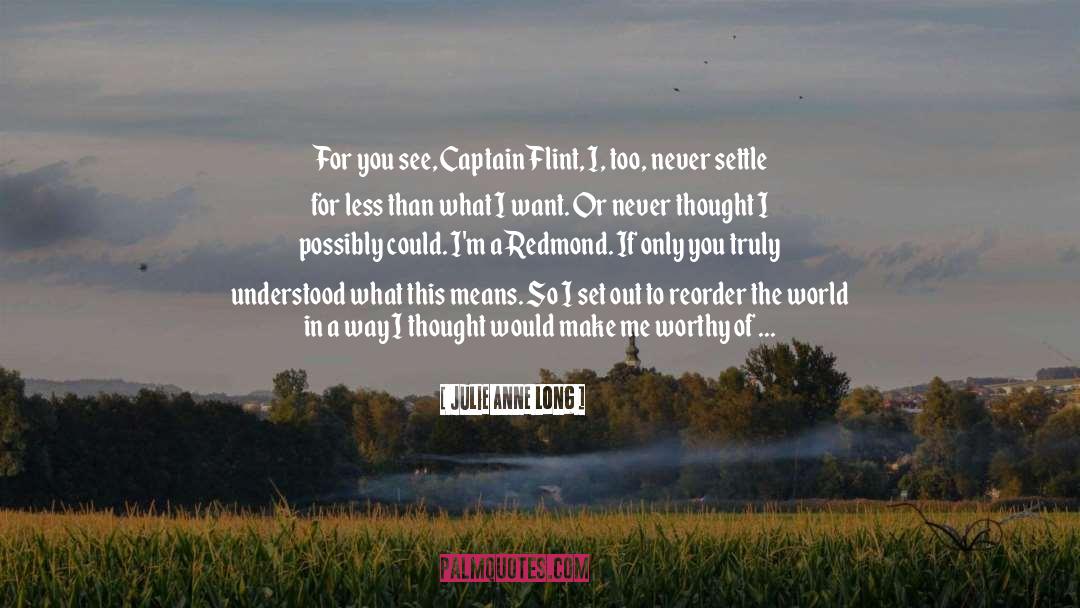 Julie Anne Long Quotes: For you see, Captain Flint,