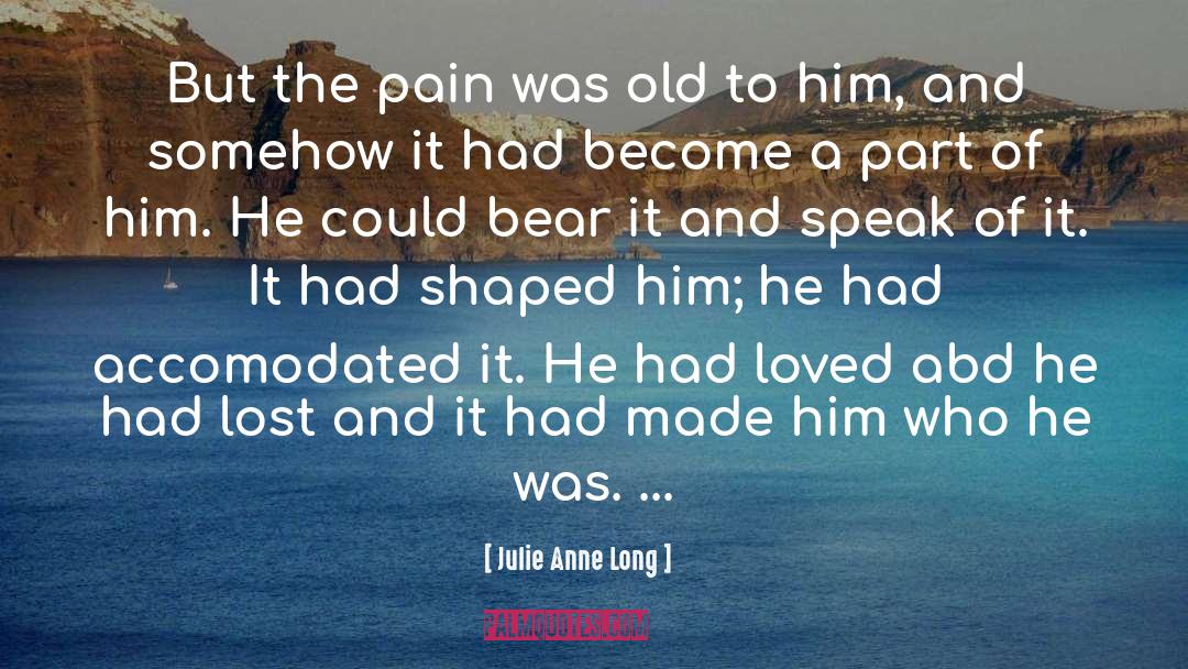 Julie Anne Long Quotes: But the pain was old