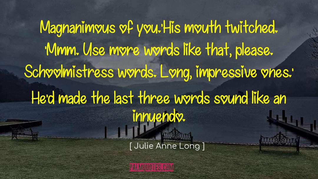 Julie Anne Long Quotes: Magnanimous of you.'<br>His mouth twitched.