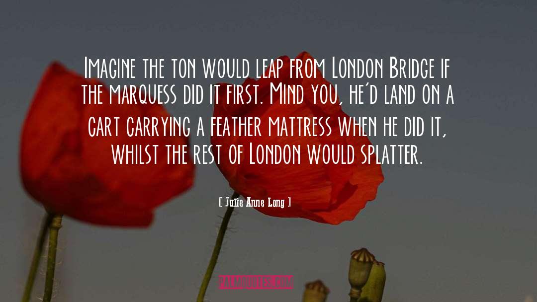 Julie Anne Long Quotes: Imagine the ton would leap