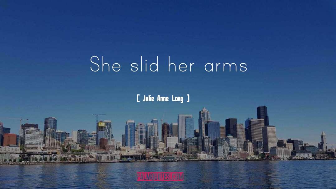 Julie Anne Long Quotes: She slid her arms