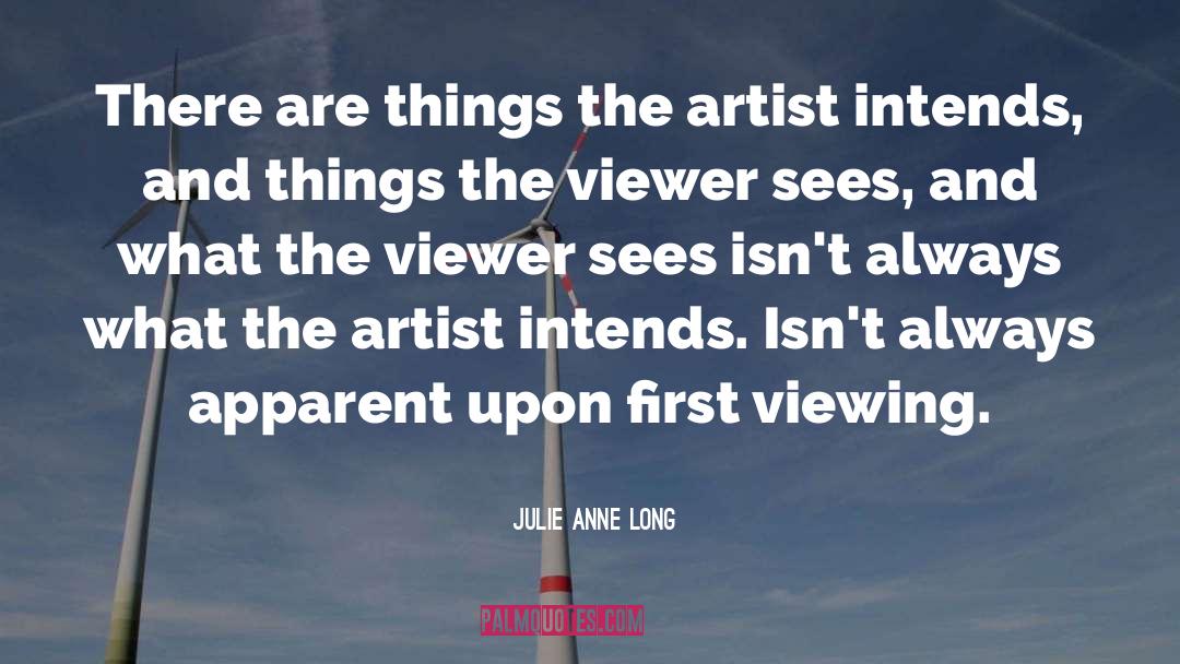 Julie Anne Long Quotes: There are things the artist