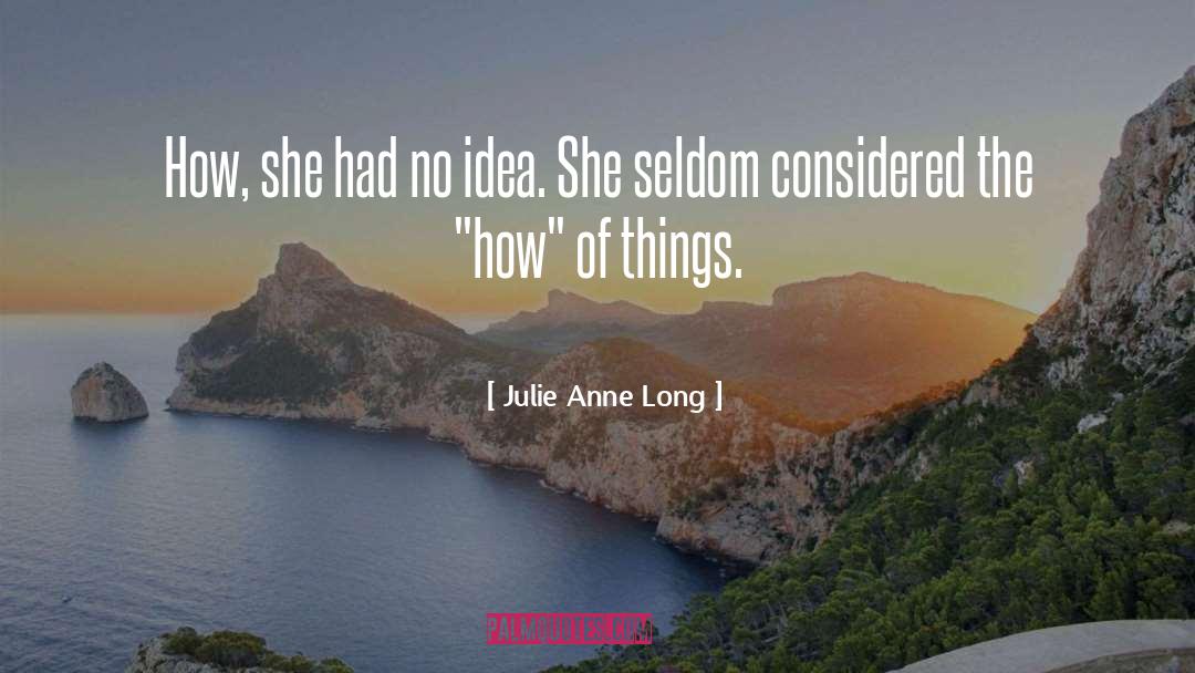 Julie Anne Long Quotes: How, she had no idea.