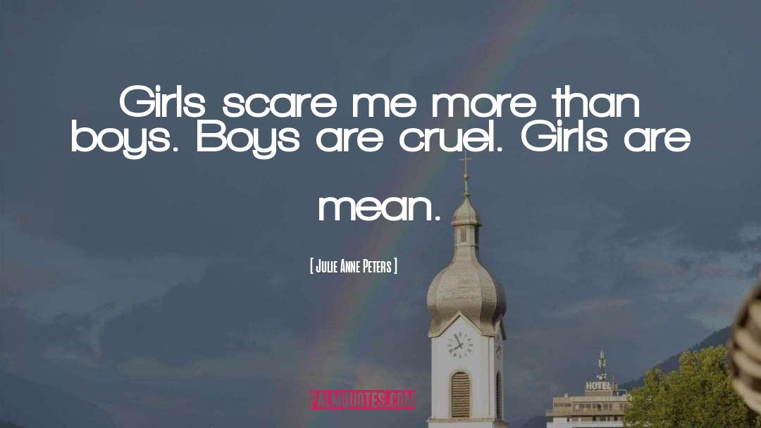 Julie Anne Peters Quotes: Girls scare me more than