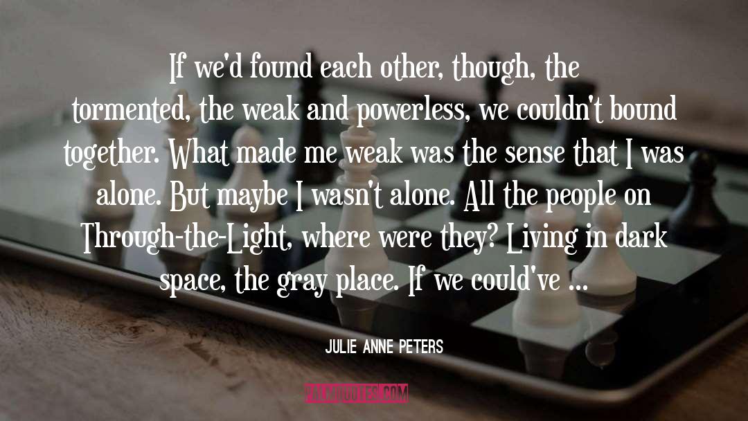 Julie Anne Peters Quotes: If we'd found each other,