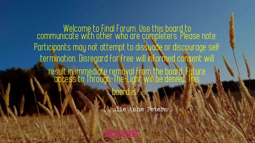 Julie Anne Peters Quotes: Welcome to Final Forum. Use